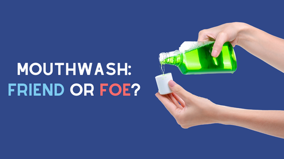 Hands pouring mouthwash out of the bottle and into the cap with text: Mouthwash: Friend or Foe?